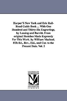 Harper'S New York and Eric Rail-Road Guide Book ... With One Hundred and Thirty-Six Engravings, by Lossing and Barritt. From original Sketches Made Ex