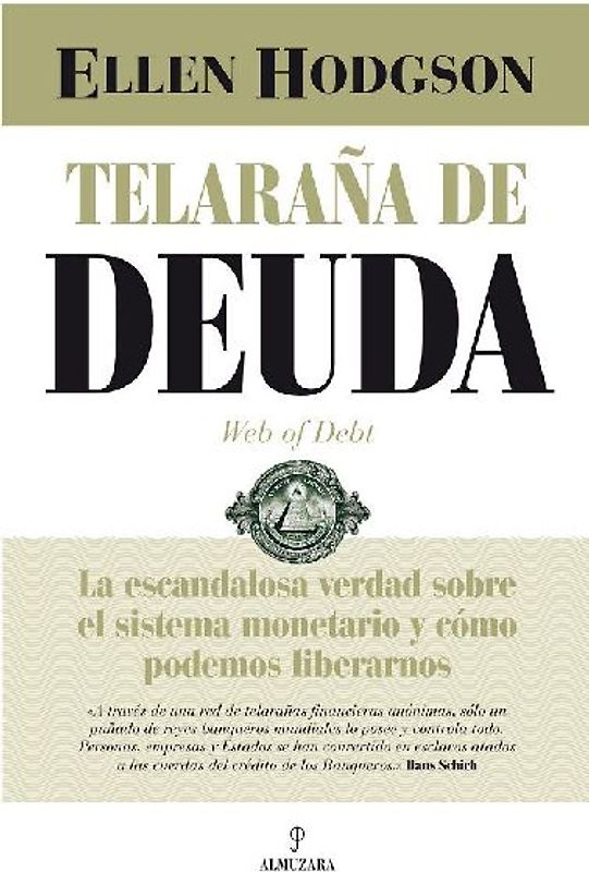 Telaraña de deuda : la escandalosa verdad sobre el sistema monetario y cómo podemos liberarnos