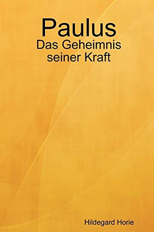 Paulus: Das Geheimnis seiner Kraft