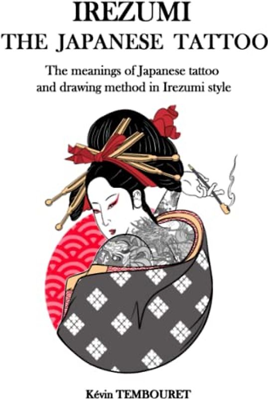 Irezumi, the Japanese tattoo: The meanings of Japanese tattoo and drawing method in Irezumi style