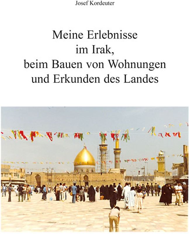 Meine Erlebnisse im Irak, beim Bauen von Wohnungen und Erkunden des Landes