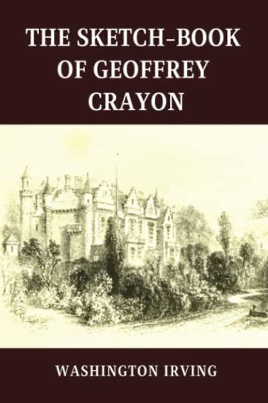 The Sketch-Book of Geoffrey Crayon: (With Classics and Annotated)