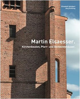 Martin Elsaesser<BR>Kirchenbauten, Pfarr- und Gemeindehäuser