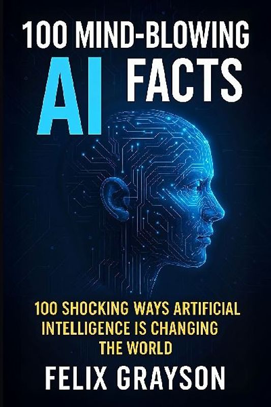 100 Mind-Blowing AI Facts