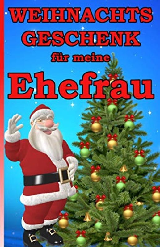 Weihnachtsgeschenk für meine Ehefrau: Das kleine Mitbringsel für meine Ehefrau zum Weihnachtsfest