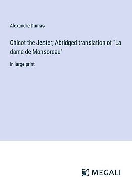 Chicot the Jester; Abridged translation of "La dame de Monsoreau"