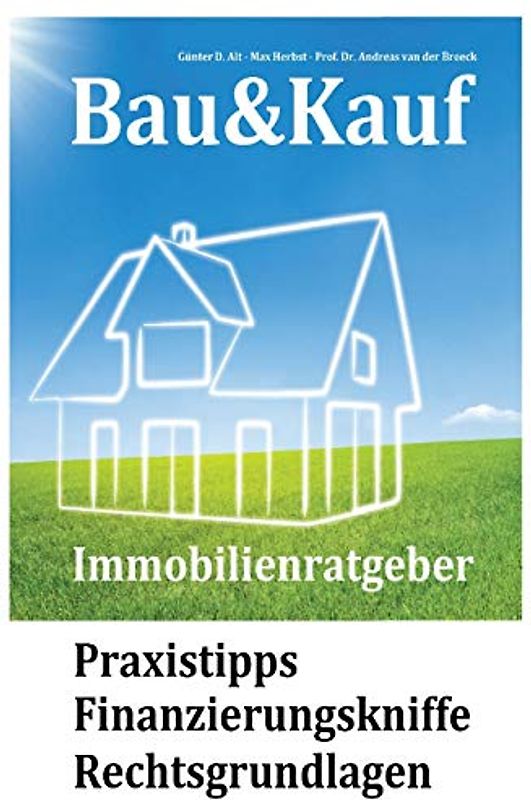 Bau&Kauf - Immobilienratgeber: Praxistipps - Finanzierungskniffe - Rechtsgrundlagen