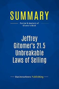 Summary: Jeffrey Gitomer's 21.5 Unbreakable Laws of Selling