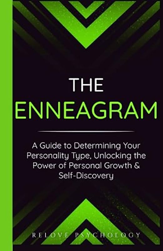 The Enneagram: A Guide to Determining Your Personality Type, Unlocking the Power of Personal Growth & Self-Discovery