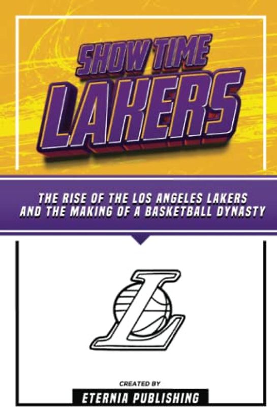 Show Time Lakers - The Rise Of The Los Angeles Lakers And The Making Of A Basketball Dynasty