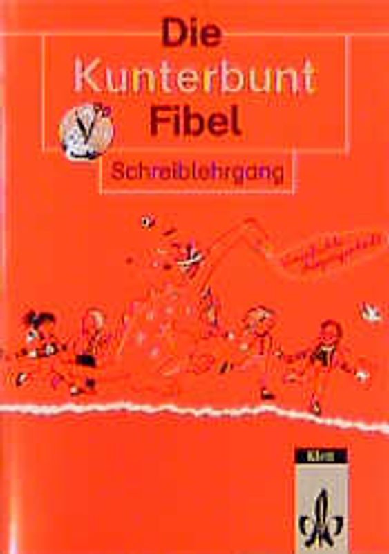Die Kunterbunt Fibel - Ausgabe in reformierter Rechtschreibung und Zeichensetzung. Schreiblehrgang in Vereinfachter Ausgangsschrift