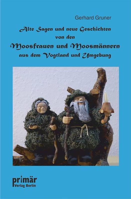 Alte Sagen und neue Geschichten von den Moosfrauen und Moosmännern aus dem Vogtland und Umgebung
