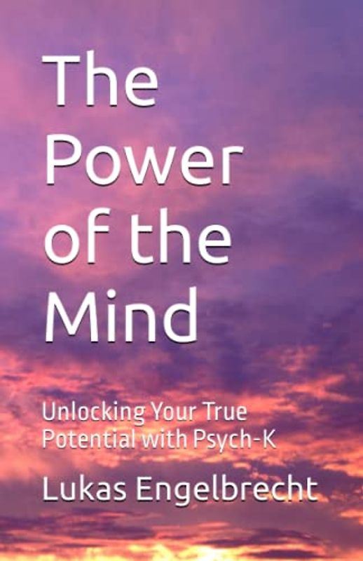 The Power of the Mind: Unlocking Your True Potential with Psych-K