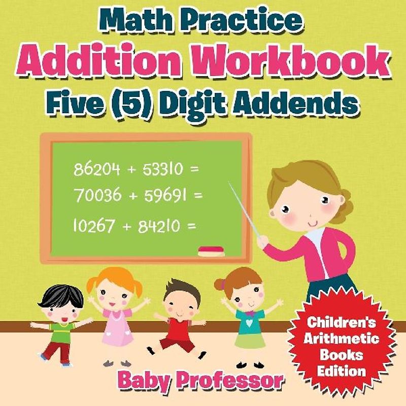 Math Practice Addition Workbook - Five (5) Digit Addends | Children's Arithmetic Books Edition