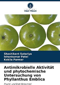 Antimikrobielle Aktivität und phytochemische Untersuchung von Phyllanthus Emblica