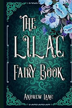 The Lilac Fairy Book: A Classic (Annotated) Edition of Andrew Lang Novel (Editor by Maylada Classic)