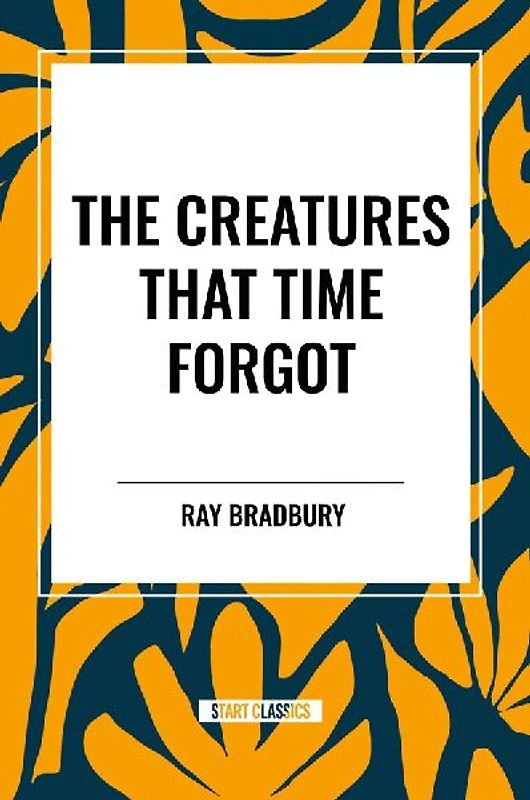 The Creatures That Time Forgot