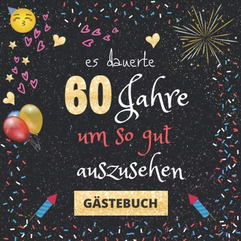 Gästebuch 60. Geburtstag: Es dauerte 60 Jahre um so gut auszusehen | mit witzigen Fragen an Gäste zum Ausfüllen | für Frauen und Männer | Erinnerungsalbum und Gästespiel für die Feier