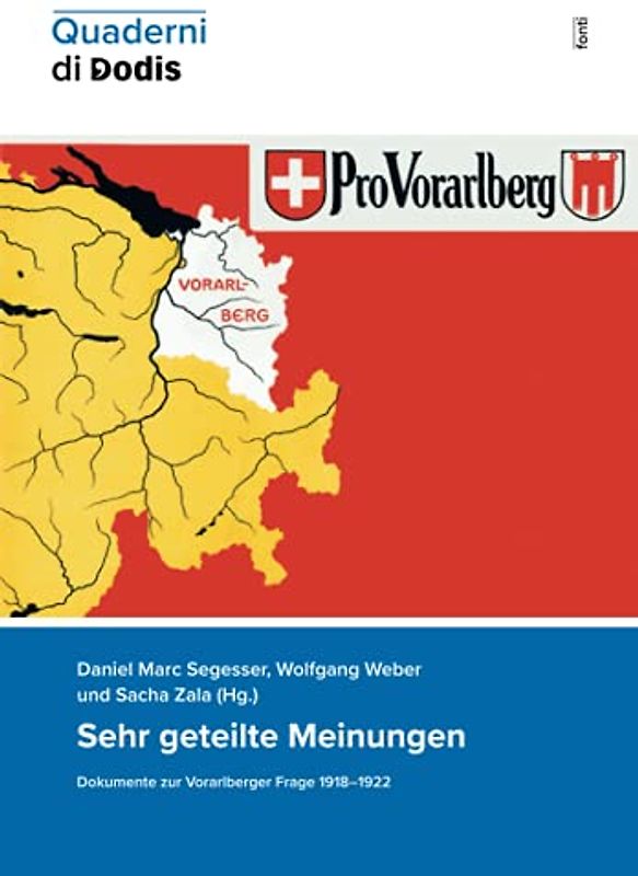 Sehr geteilte Meinungen. Dokumente zur Vorarlberger Frage 1918–1922 (Quaderni di Dodis, Band 17)