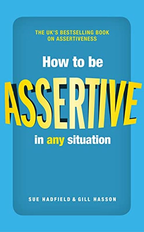How to be Assertive In Any Situation (2nd Edition)