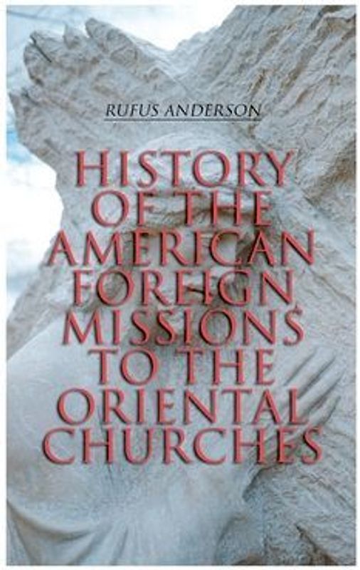History of the American Foreign Missions to the Oriental Churches