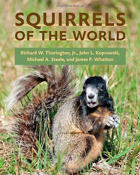 Squirrels of the World - Richard W. Thorington Jr. et al.