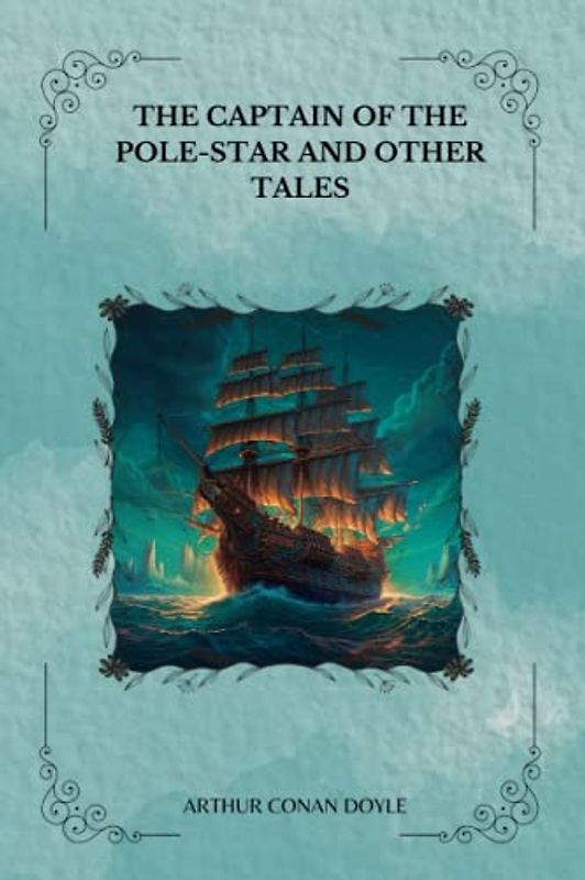 The Captain of the Pole-Star and Other Tales By Arthur Conan Doyle
