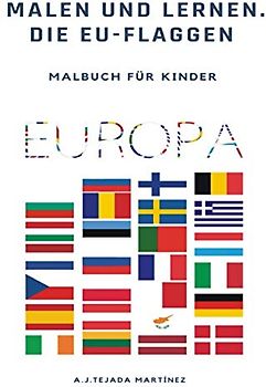 Malen und lernen. Malbuch für Kinder: Die EU-Flaggen: Das Ultimative Malbuch für Jungen