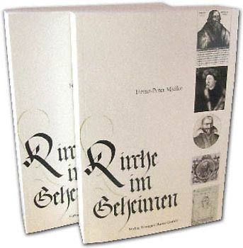 Kirche im Geheimen Orthodoxes und liberales Schwenkfeldertum in Süddeutschland und seine Auswirkung auf Geistesgeschichte und politisches Handeln in der Spätrenaissance