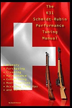 The K31 Schmidt Rubin Performance Tuning Manual: Gunsmithing tips for modifying your K31 Schmidt Rubin rifles.