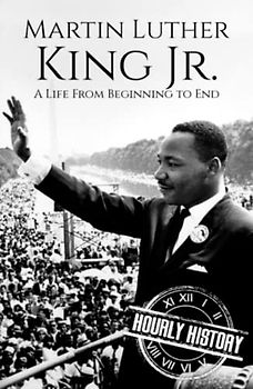 Martin Luther King Jr.: A Life from Beginning to End