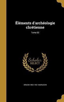Éléments d'archéologie chrétienne; Tome 03