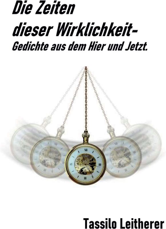 Die Zeiten dieser Wirklichkeit - Gedichte