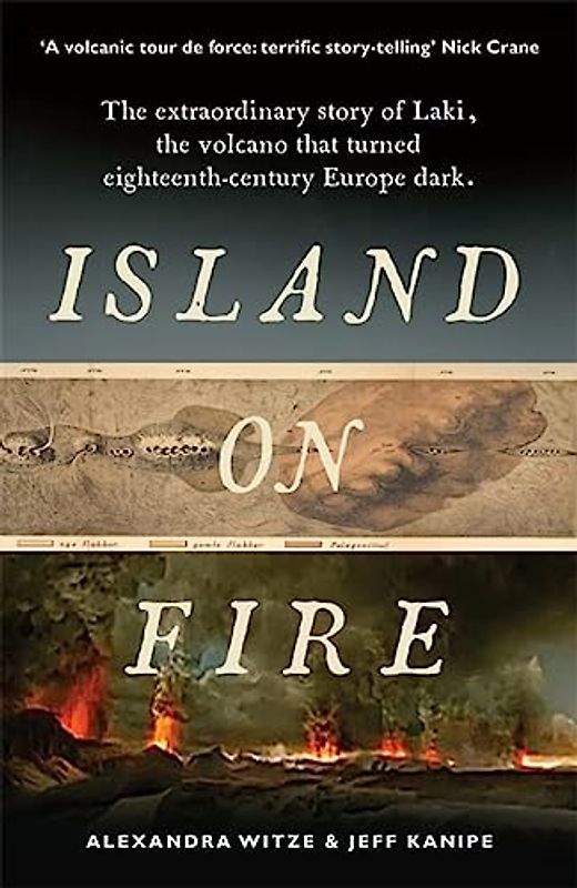 Island on Fire: The extraordinary story of Laki, the volcano that turned eighteenth-century Europe dark (Supergata)
