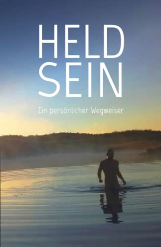 Held sein: Ein persönlicher Wegweiser