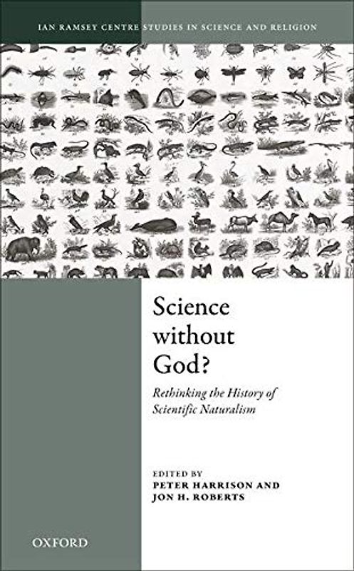 Science Without God?: Rethinking the History of Scientific Naturalism (Ian Ramsey Centre Studies in Science and Religion)