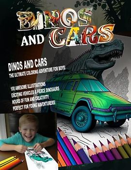 Dinos and Cars: Fun Coloring Adventures with Dinosaurs and Cars: 100 Exciting Illustrations for Boys Aged 5-10