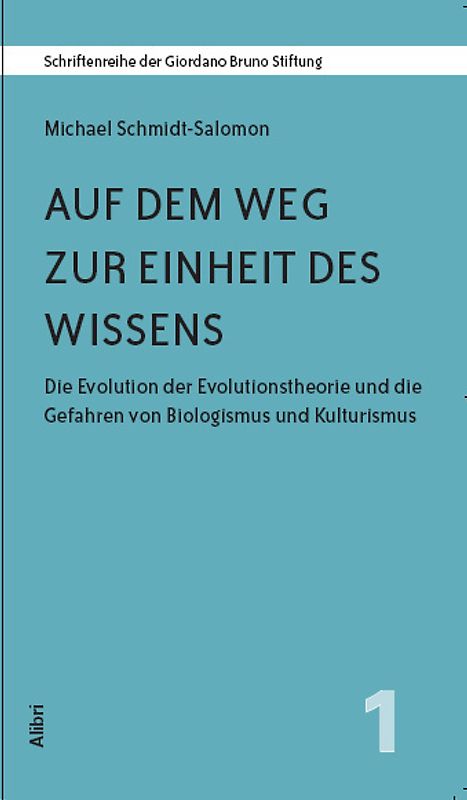 Auf dem Weg zur Einheit des Wissens. Die Evolution der Evolutionstheorie und die Gefahren von Biologismus und Kulturismus