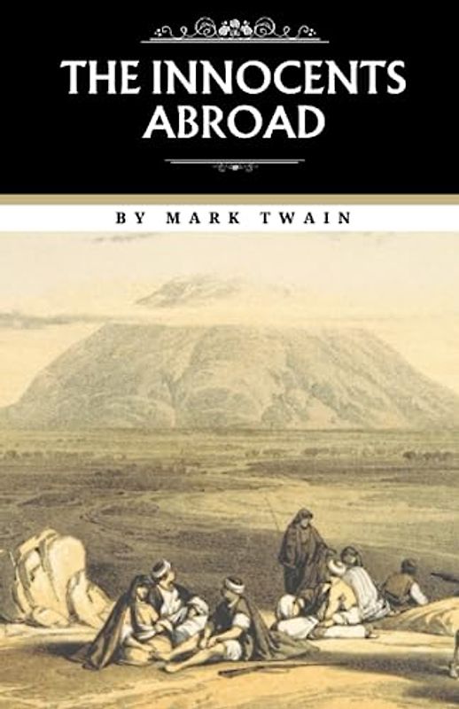 The Innocents Abroad: or The New Pilgrims' Progress (Annotated)