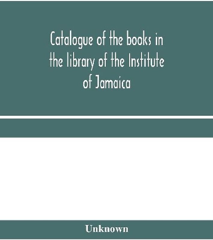 Catalogue of the books in the library of the Institute of Jamaica