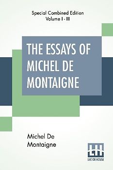 The Essays Of Michel De Montaigne (Complete)