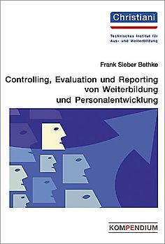 Controlling, Evaluation und Reporting von Weiterbildung und Personalentwicklung. Kompendium