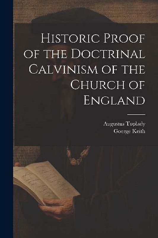 Historic Proof of the Doctrinal Calvinism of the Church of England