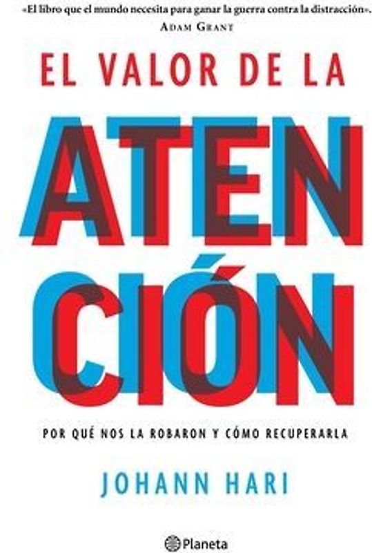 El Valor de la Atención: Por Qué Nos La Robaron Y Cómo Recuperarla