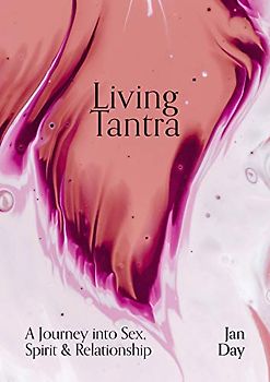 Living Tantra: A Journey into Sex, Spirit and Relationship