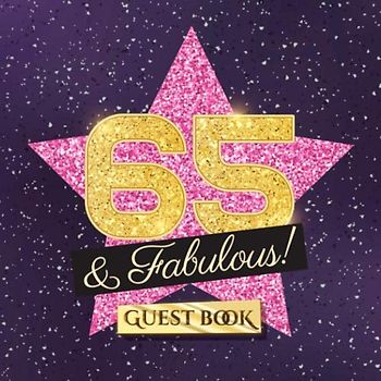 65 & Fabulous: 65th Birthday Guest Book - Party Decorations, Birthday Gifts for women - 65 Years Gift Idea - Funny Guestbook with beautiful pages for Messages and Photos of Guests