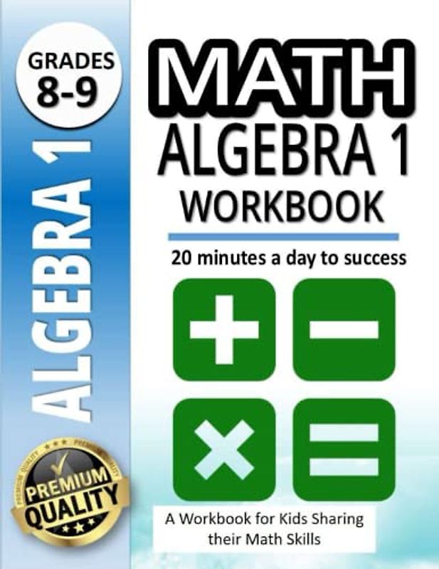 Math Algebra 1 Workbook: A Workbook for Kids Sharing their Math Skills |500+ Practice Problems for 8th and 9th Graders |20 Minutes a Day to Success