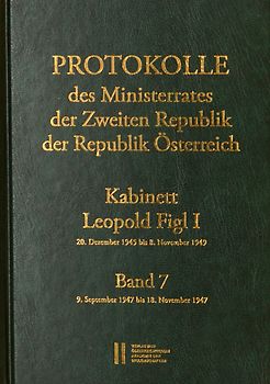 Protokolle des Ministerrates der Zweiten Republik der Republik Österreich. Kabinett Leopold Figl I, 20. Dezember 1945 bis 8. November 1949. Band 7