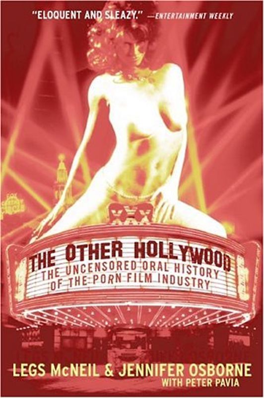 The Other Hollywood: The Uncensored Oral History of the Porn Film Industry: The Uncensored Oral History of the Porn Industry - McNeil, Legs
