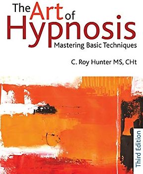 The Art of Hypnosis - Third edition: Mastering Basic Techniques